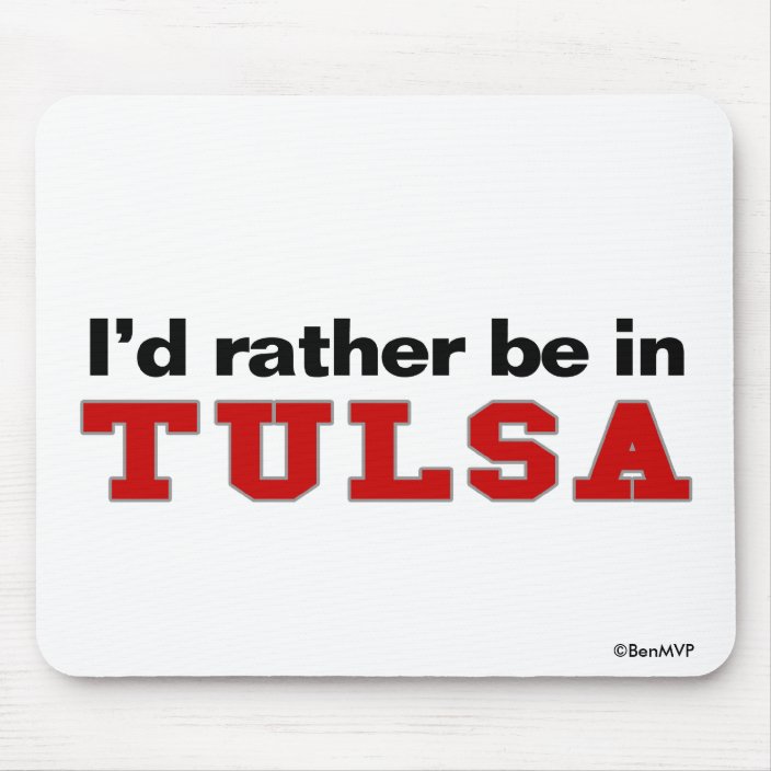 I'd Rather Be In Tulsa Mouse Pad