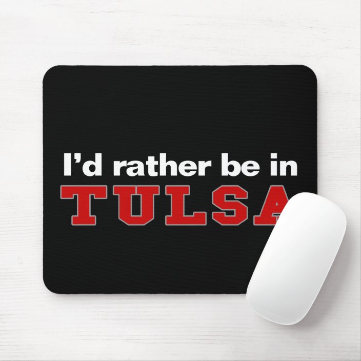 I'd Rather Be In Tulsa Mousepad