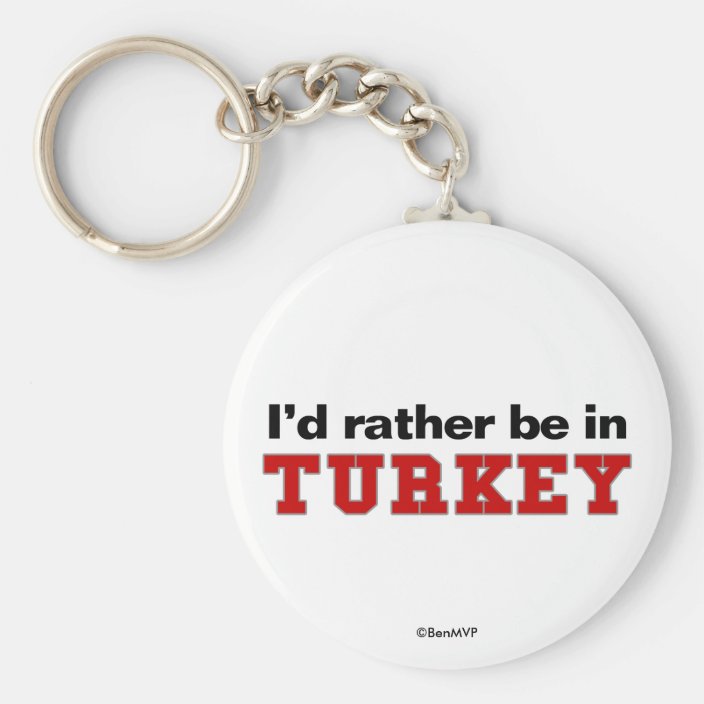 I'd Rather Be In Turkey Keychain