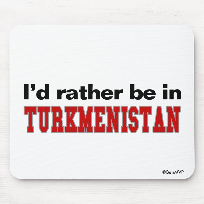 I'd Rather Be In Turkmenistan Mouse Pad