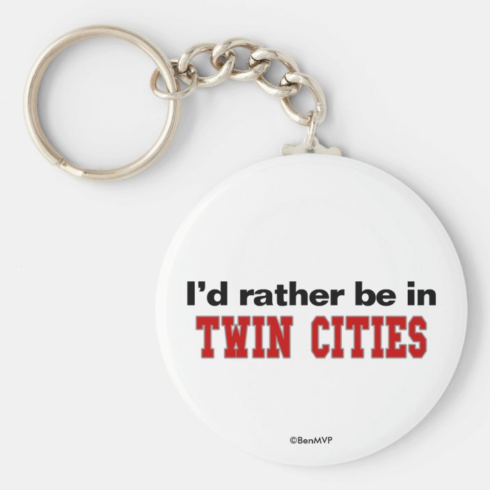 I'd Rather Be In Twin Cities Key Chain