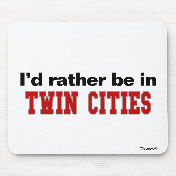 I'd Rather Be In Twin Cities Mouse Pad