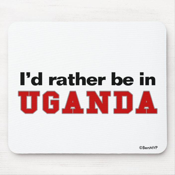 I'd Rather Be In Uganda Mousepad