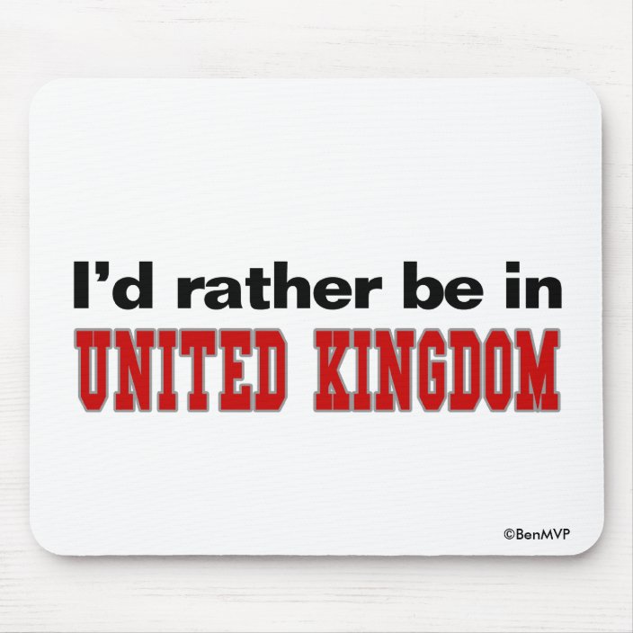 I'd Rather Be In United Kingdom Mouse Pad