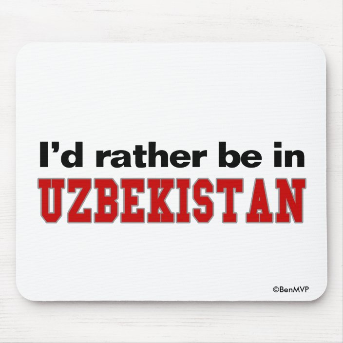 I'd Rather Be In Uzbekistan Mouse Pad