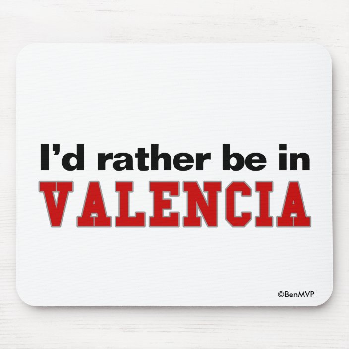 I'd Rather Be In Valencia Mouse Pad