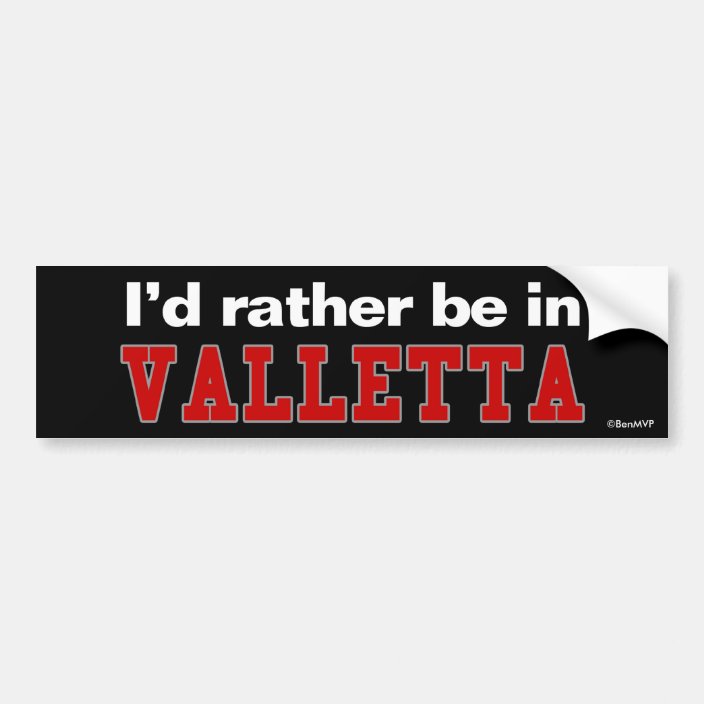 I'd Rather Be In Valletta Bumper Sticker