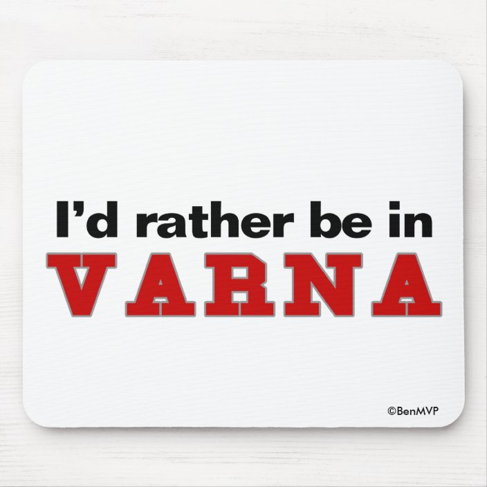 I'd Rather Be In Varna Mousepad