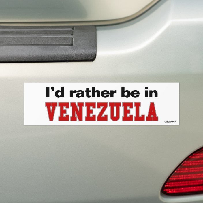 I'd Rather Be In Venezuela Bumper Sticker