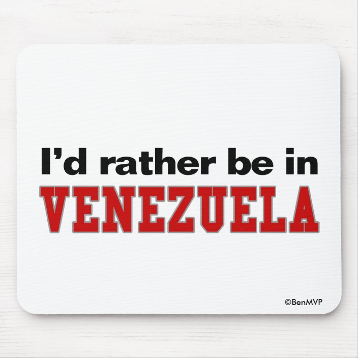 I'd Rather Be In Venezuela Mouse Pad