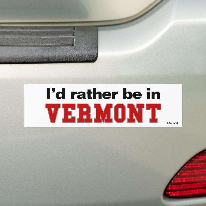 I'd Rather Be In Vermont Bumper Sticker