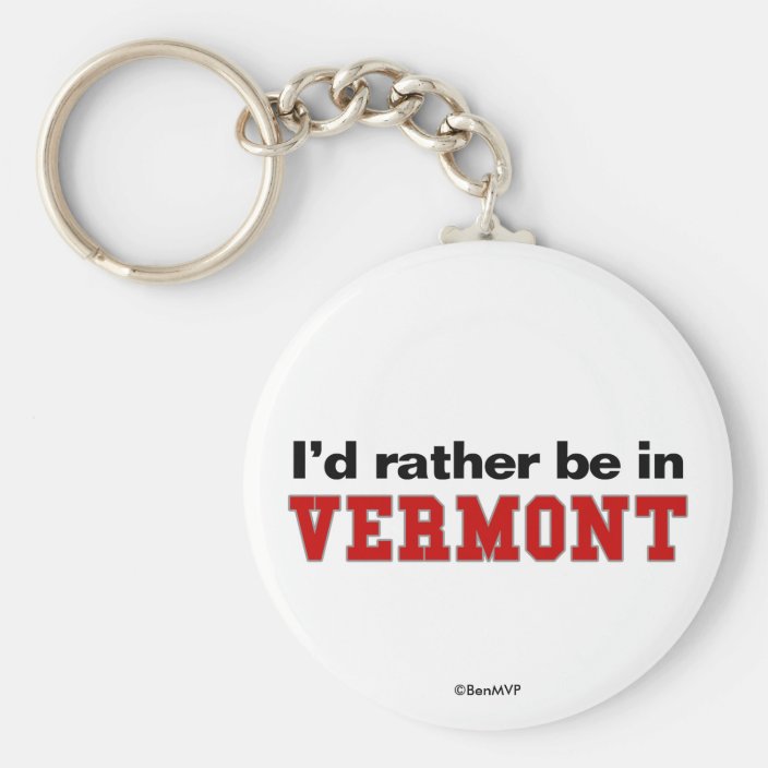 I'd Rather Be In Vermont Keychain