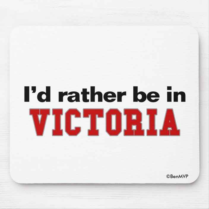 I'd Rather Be In Victoria Mouse Pad