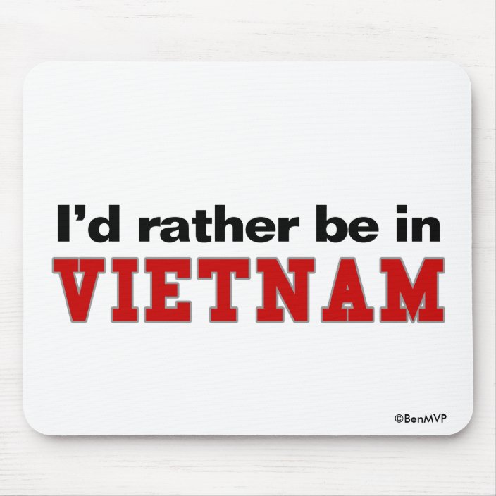 I'd Rather Be In Vietnam Mouse Pad