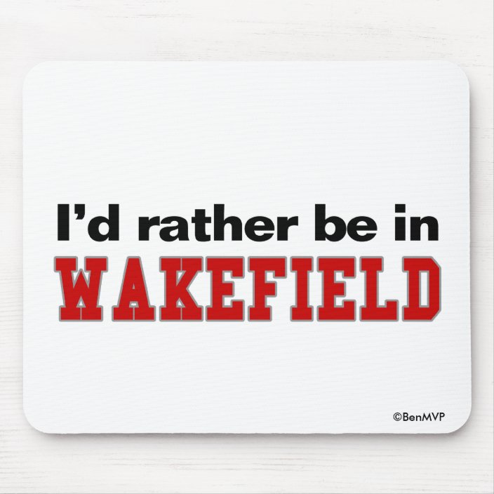 I'd Rather Be In Wakefield Mousepad