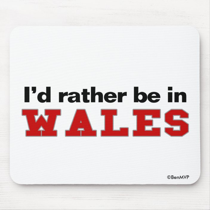 I'd Rather Be In Wales Mouse Pad