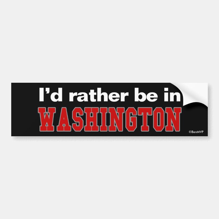 I'd Rather Be In Washington Bumper Sticker