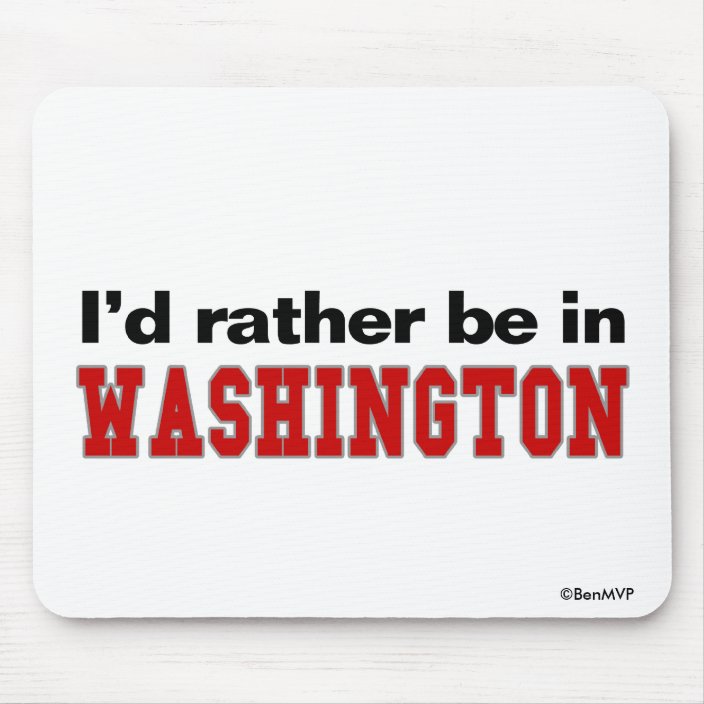 I'd Rather Be In Washington Mouse Pad