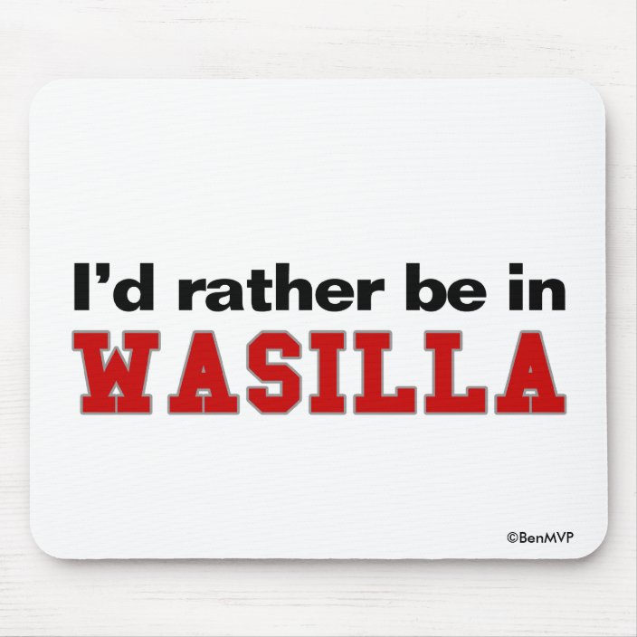 I'd Rather Be In Wasilla Mousepad