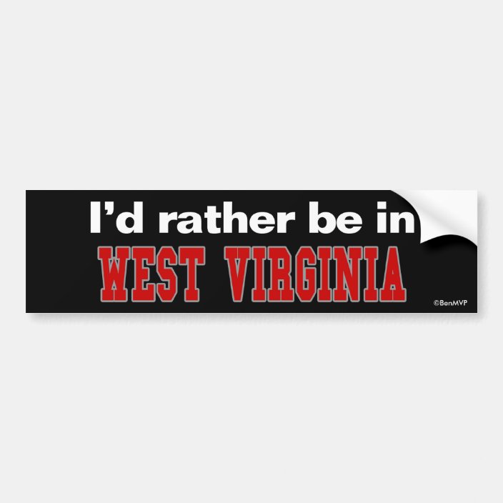 I'd Rather Be In West Virginia Bumper Sticker