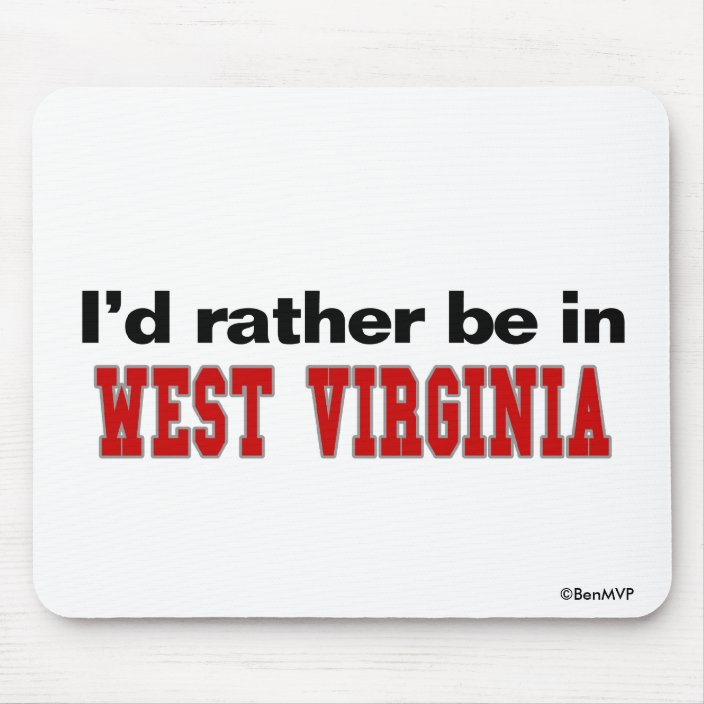 I'd Rather Be In West Virginia Mousepad