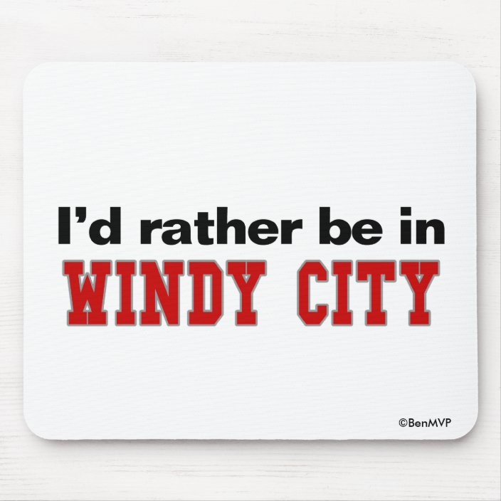 I'd Rather Be In Windy City Mousepad