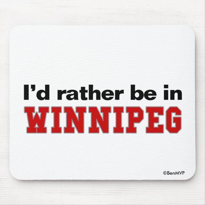 I'd Rather Be In Winnipeg Mousepad