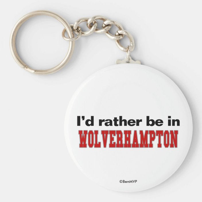 I'd Rather Be In Wolverhampton Keychain