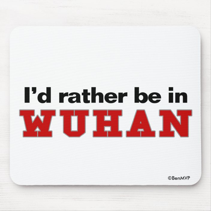 I'd Rather Be In Wuhan Mousepad