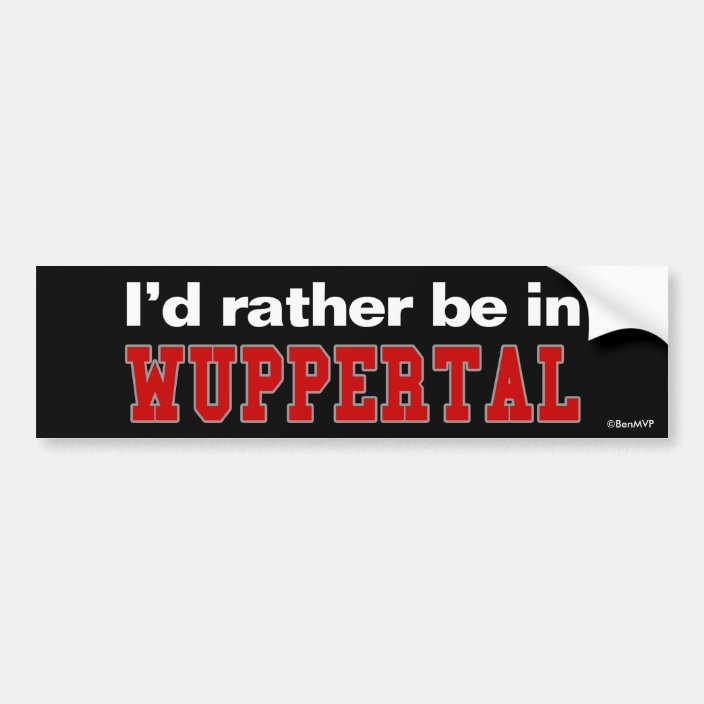 I'd Rather Be In Wuppertal Bumper Sticker