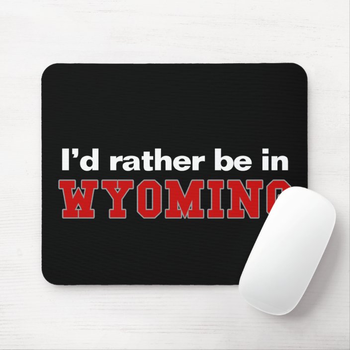 I'd Rather Be In Wyoming Mousepad
