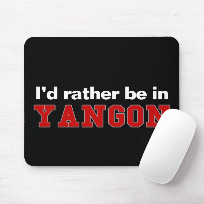 I'd Rather Be In Yangon Mousepad