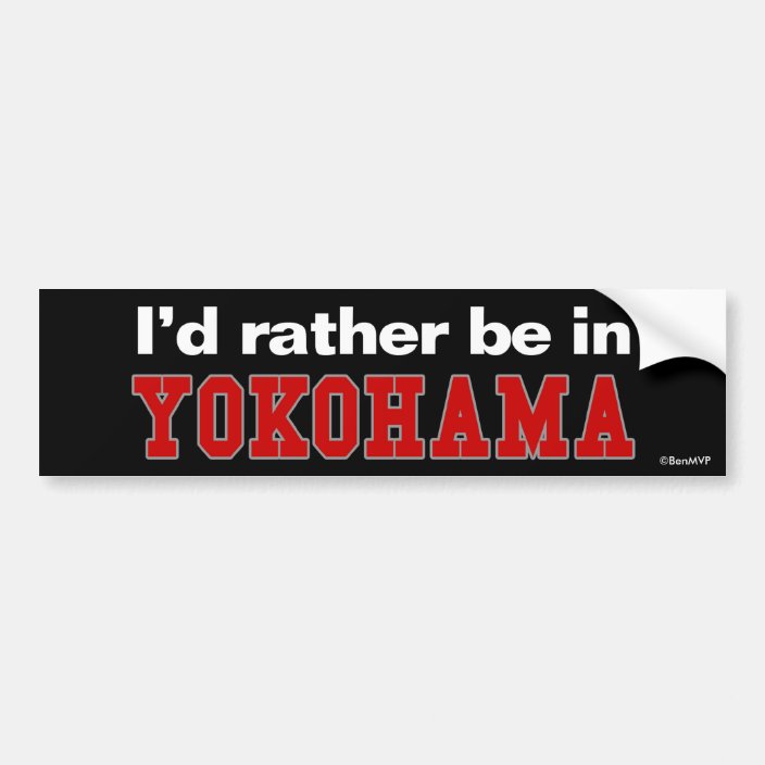 I'd Rather Be In Yokohama Bumper Sticker