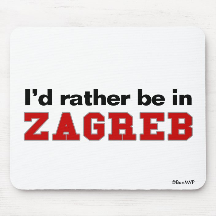 I'd Rather Be In Zagreb Mouse Pad