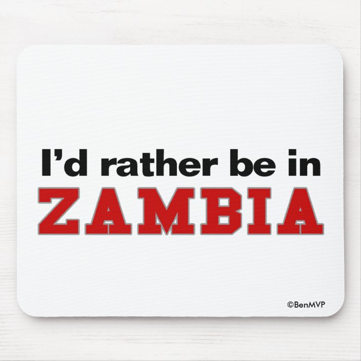 I'd Rather Be In Zambia Mousepad