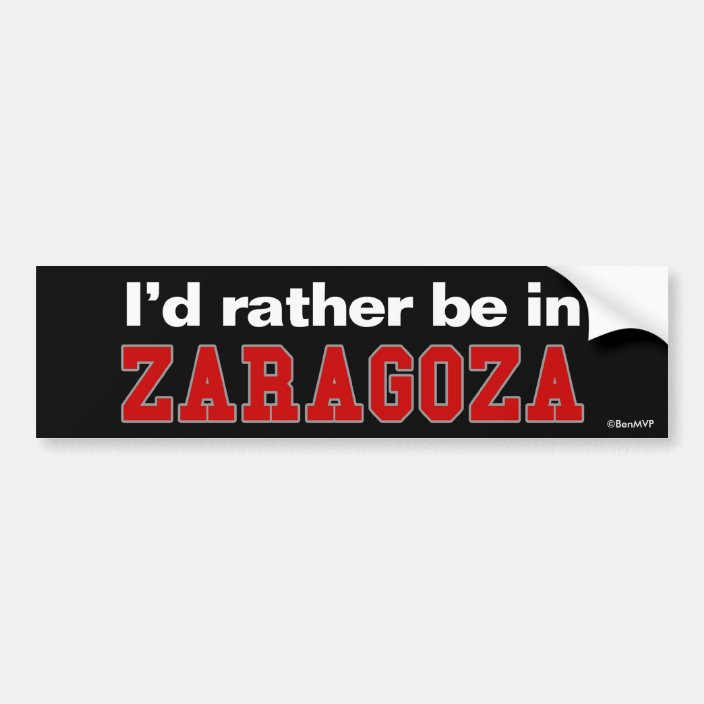 I'd Rather Be In Zaragoza Bumper Sticker