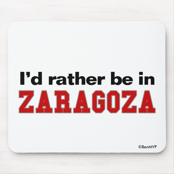I'd Rather Be In Zaragoza Mousepad