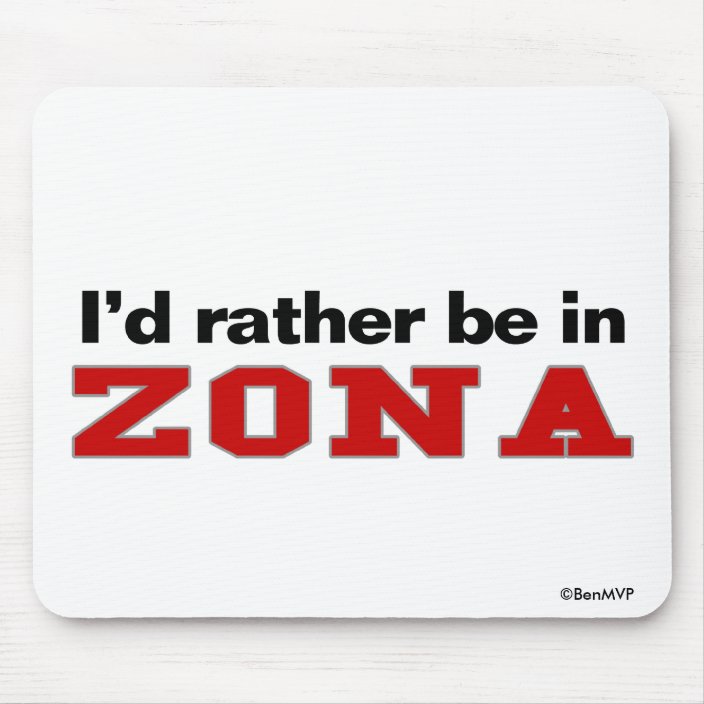I'd Rather Be In Zona Mouse Pad