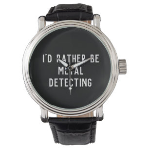 I’d Rather Be Metal Detecting Watch – Gift for Him
