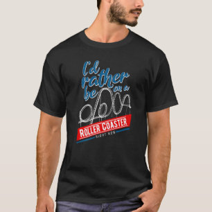 I D Rather Be On A Roller Coaster Funny Coaster En T-Shirt