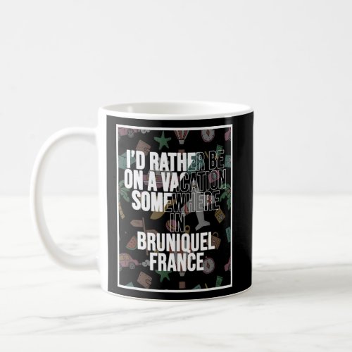 I d Rather Be On A Vacation Somewhere In Bruniquel Coffee Mug