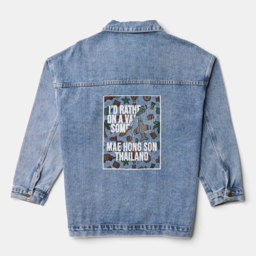 I d Rather Be On A Vacation Somewhere In Mae Hong  Denim Jacket