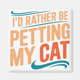 I’d Rather Be Petting My Cat Funny Cat Magnet