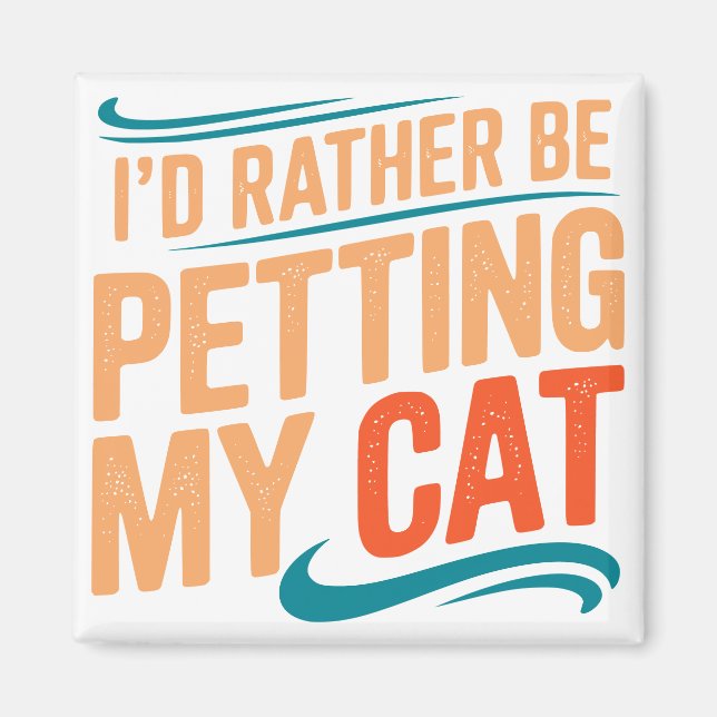 I’d Rather Be Petting My Cat Funny Cat Magnet (Front)