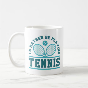 I’d Rather Be Playing Tennis Coffee Mug