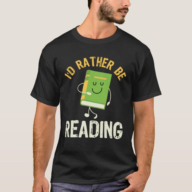 I d Rather be Reading Fun Library Bookworm Book Bo T-Shirt (Front)