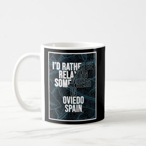 I d Rather Be Relaxing Somewhere In Oviedo  Coffee Mug