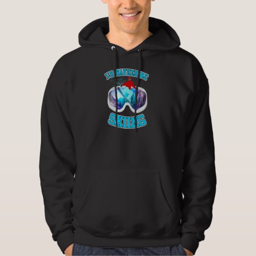 I D Rather Be Skiing Skier Snowboard Winter Sports Hoodie