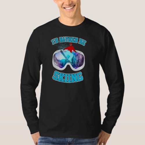 I D Rather Be Skiing Skier Snowboard Winter Sports T_Shirt