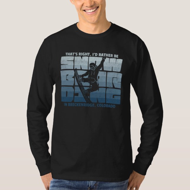 I d Rather Be Snowboarding in Breckenridge Snowboa T-Shirt (Front)